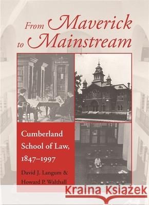 From Maverick to Mainstream: Cumberland School of Law, 1847-1997 Langum, David J. 9780820336190 University of Georgia Press