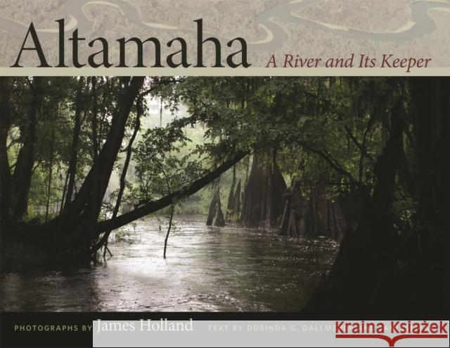 Altamaha: A River and Its Keeper Holland, James 9780820343129 University of Georgia Press