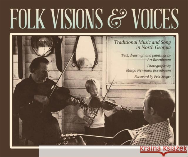 Folk Visions & Voices: Traditional Music and Song in North Georgia Rosenbaum, Art 9780820346137 University of Georgia Press