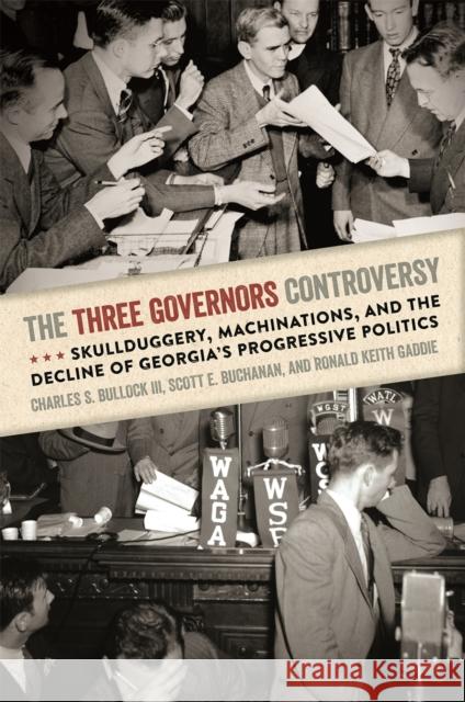 The Three Governors Controversy: Skullduggery, Machinations, and the Decline of Georgia's Progressive Politics Charles S., III Bullock Scott E. Buchanan Ronald Keith Gaddie 9780820347349