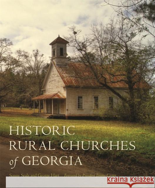 Historic Rural Churches of Georgia Sonny Seals George Hart Historic Rural Churches of Georgia Inc 9780820349350 University of Georgia Press