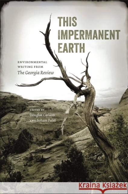 This Impermanent Earth: Environmental Writing from the Georgia Review Douglas Carlson Soham Patel 9780820360270