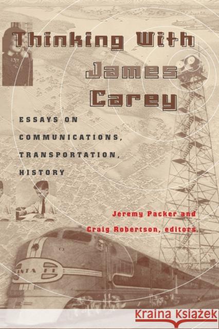Thinking with James Carey: Essays on Communications, Transportation, History McCarthy, Cameron 9780820474052