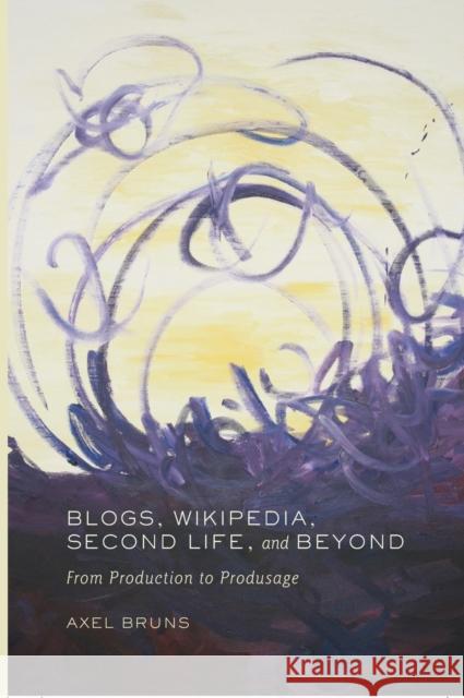 Blogs, Wikipedia, Second Life, and Beyond; From Production to Produsage Jones, Steve 9780820488677