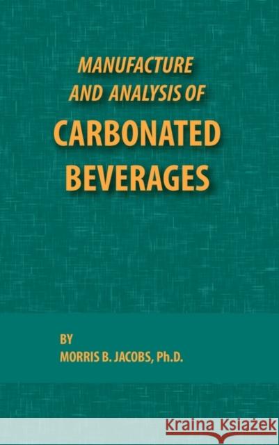 Manufacture and Analysis of Carbonated Beverages Jacobs B. Morris 9780820600123 Chemical Publishing Company