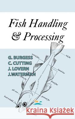 Fish Handling and Processing G.H.O. Burgess, J. A. Lovern, J. J. Waterman 9780820600451 Chemical Publishing Co Inc.,U.S.