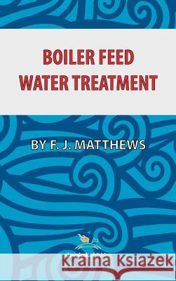 Boiler Feed Water Treatment, 3rd Ed. Matthews, F. J. 9780820600987 Chemical Publishing Co Inc.,U.S.