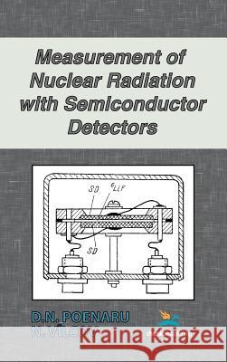Measurement of Nuclear Radiation with Semiconductor Detectors D. N. Poenaru N. Vilcov  9780820601038 Chemical Publishing Co Inc.,U.S.