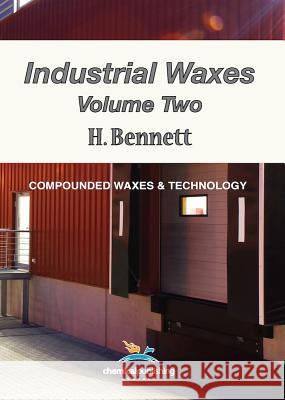 Industrial Waxes, Vol. 2, Compounded Waxes and Technology H. Bennett   9780820601458 Chemical Publishing Co Inc.,U.S.