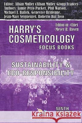 Sustainability and Eco-Responsibility - Advances in the Cosmetic Industry (Harry's Cosmeticology 9th Ed.) Michael J. Balick Roberto Da Alban Muller 9780820601861
