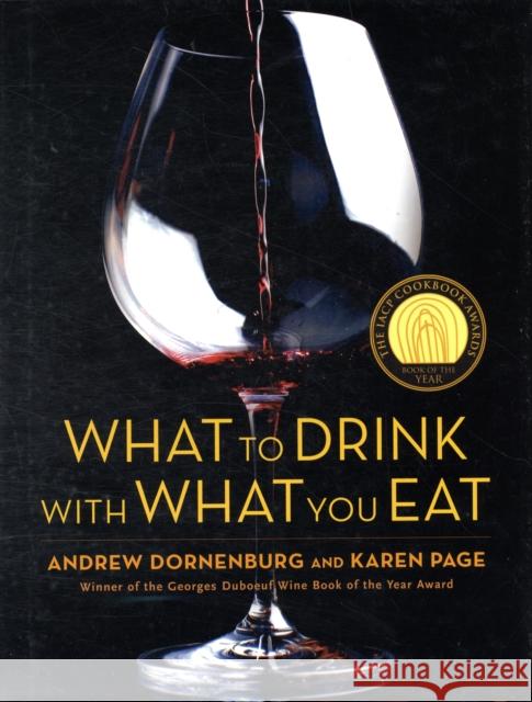 What to Drink with What You Eat: The Definitive Guide to Pairing Food with Wine, Beer, Spirits, Coffee, Tea - Even Water - Based on Expert Advice from Andrew Dornenburg Karen Page Michael Sofronski 9780821257180 Bulfinch Press