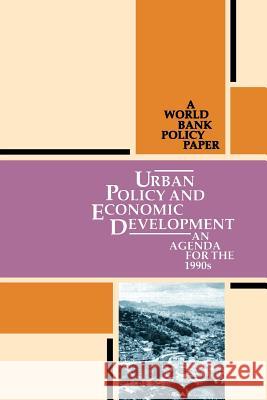 Urban Policy and Economic Development: An Agenda for the 1990s World Bank 9780821318164 World Bank Publications