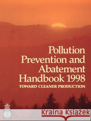 Pollution Prevention and Abatement Handbook 1998: Toward Cleaner Production World Bank 9780821336380 World Bank Publications