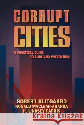 Corrupt Cities: A Practical Guide to Cure and Prevention Klitgaard, Robert 9780821346006 World Bank Publications