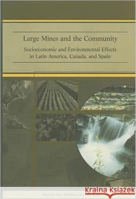 Large Mines and the Community: Socioeconomic and Environmental Effects in Latin America, Canada and Spain McMahon, Gary 9780821350027