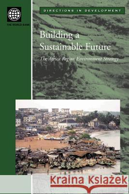 Building a Sustainable Future: The Africa Region Environment Strategy World Bank 9780821351468 World Bank Publications