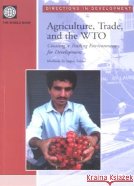 Agriculture, Trade and the WTO : Creating a Trading Environment for Development Inc Worl Merlinda Ingco 9780821351604 World Bank Publications
