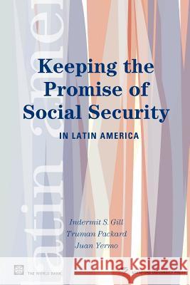 Keeping the Promise of Social Security in Latin America Indermit Singh Gill Truman G. Packard Juan Yermo 9780821358177 World Bank Publications