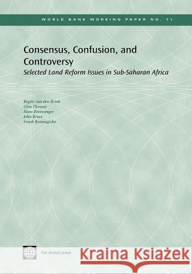Consensus, Confusion, and Controversy: Selected Land Reform Issues in Sub-Saharan Africa Van Den Brink, Rogier 9780821364406 World Bank Publications