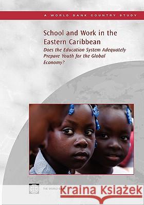 School and Work in the Eastern Caribbean: Does the Education System Adequately Prepare Youth for the Global Economy? World Bank 9780821374580 World Bank Publications