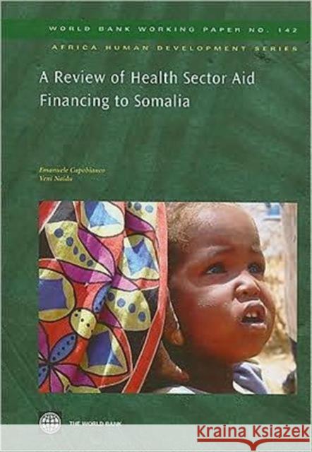 A Review of Health Sector Aid Financing to Somalia Emanuele Capobianco Emanuele Capobianco Veni Naidu 9780821375174 World Bank Publications
