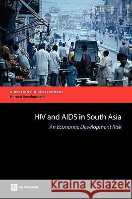 HIV and AIDS in South Asia: An Economic Development Risk Haacker, Markus 9780821378007 World Bank Publications