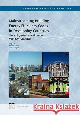 Mainstreaming Building Energy Efficiency Codes in Developing Countries: Global Experiences and Lessons from Early Adopters Liu, Feng 9780821385340 World Bank Publications