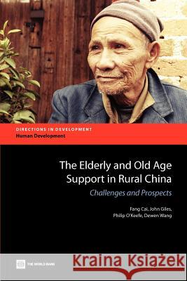 The Elderly and Old Age Support in Rural China John Giles Dewen Wang Philip O'Keefe 9780821386859 World Bank Publications
