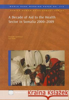 A Decade of Aid to the Health Sector in Somalia 2000-2009 Emanuele Capobianco Veni Naidu 9780821387696 World Bank Publications