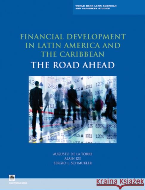 Financial Development in Latin America and the Caribbean: The Road Ahead De La Torre, Augusto 9780821388471 World Bank Publications