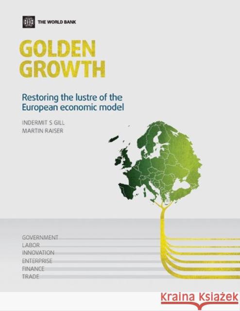 Golden Growth: Restoring the Lustre of the European Economic Model Gill, Indermit S. 9780821389652 Eurospan
