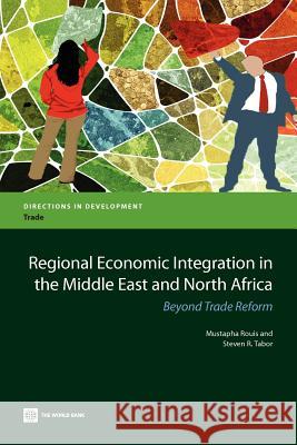 Regional Economic Integration in the Middle East and North Africa: Beyond Trade Reform Rouis, Mustapha 9780821397268 World Bank Publications