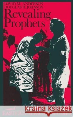 Revealing Prophets: Prophecy in Eastern African History David M. Anderson Douglas H. Johnson David M. Anderson 9780821410882 Ohio University Press