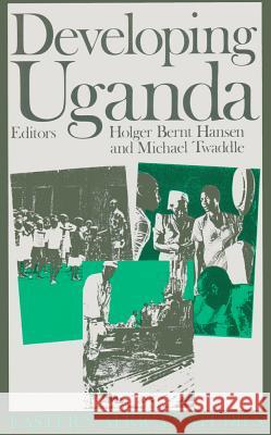 Developing Uganda Holber Bernt Hansen Holger Bernt Hansen Michael Twaddle 9780821412084 Ohio University Press