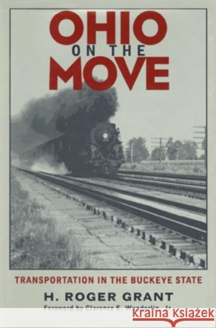 Ohio on the Move: Transportation in the Buckeye State Grant, H. Roger 9780821412848 Ohio University Press