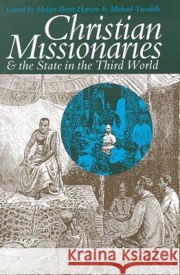 Christian Missionaries & the State in the Third World Holger Bernt Hansen Michael Twaddle 9780821414255 Ohio University Press