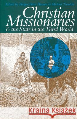 Christian Missionaries and the State in the Third World: In Third World Hansen, Hölger Bernt 9780821414262 Ohio University Press