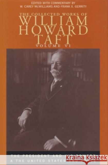 The Collected Works of William Howard Taft: The President and His Powers and the United States and Peace David H. Burton Wayne C. McWilliams Frank X. Gerrity 9780821415009 Ohio University Press