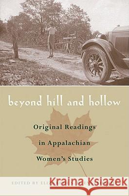 Beyond Hill and Hollow: Original Readings in Appalachian Women's Studies Engelhardt, Elizabeth S. D. 9780821415788 Ohio University Press