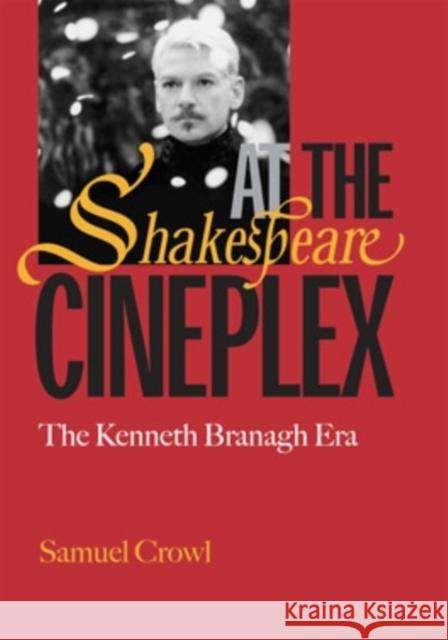 Shakespeare at the Cineplex: The Kenneth Branagh Era Crowl, Sam 9780821416679 Ohio University Press