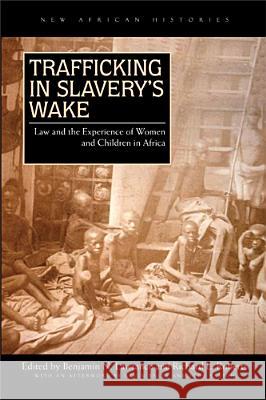 Trafficking in Slavery's Wake: Law and the Experience of Women and Children in Africa Benjamin N. Lawrance Richard L. Roberts Kevin Bales 9780821420027 Ohio University Press