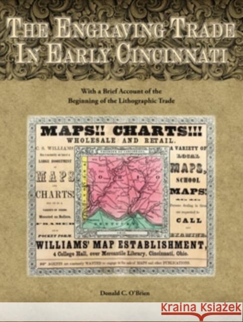 The Engraving Trade in Early Cincinnati: With a Brief Account of the Beginning of the Lithographic Trade Donald C. O'Brien 9780821420140 Ohio University Press