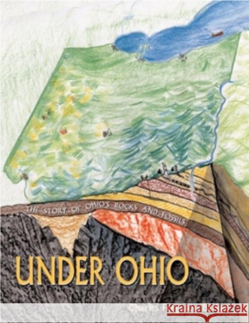 Under Ohio: The Story of Ohio's Rocks and Fossils Charles Ferguson Barker 9780821421956 Ohio University Press