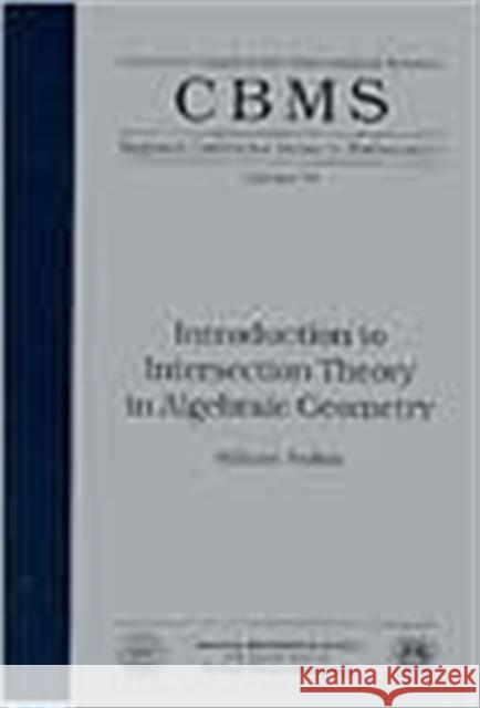 Introduction to Intersection Theory in Algebraic Geometry William Fulton 9780821807040 AMERICAN MATHEMATICAL SOCIETY