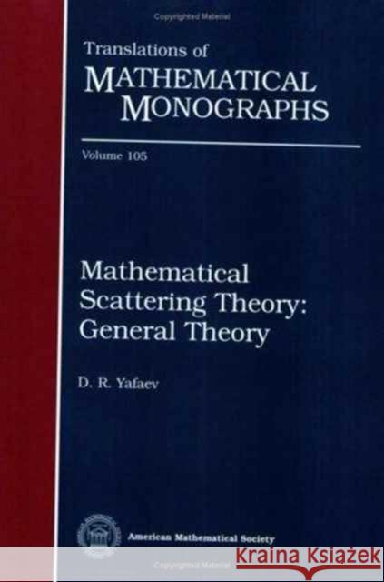 Mathematical Scattering Theory : General Theory D. R. Yafaev 9780821809518 AMERICAN MATHEMATICAL SOCIETY