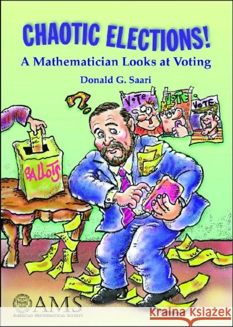 Chaotic Elections! : A Mathematician Looks at Voting Donald (University Of California, Usa) Saari 9780821828472 AMERICAN MATHEMATICAL SOCIETY
