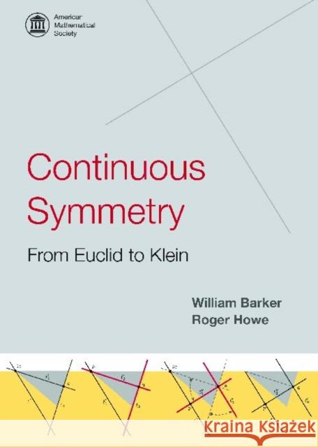 Continuous Symmetry: from Euclid to Klein : from Euclid to Klein William Barker Roger Howe 9780821839003