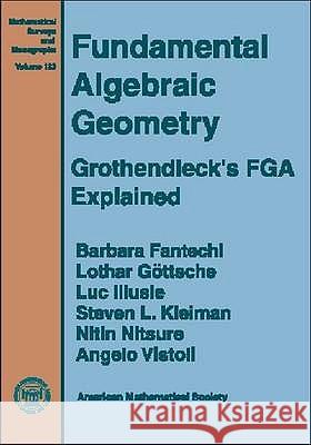 Fundamental Algebraic Geometry : Grothendieck's FGA Explained Barbara Fantechi Lothar Gottsche 9780821842454 AMERICAN MATHEMATICAL SOCIETY