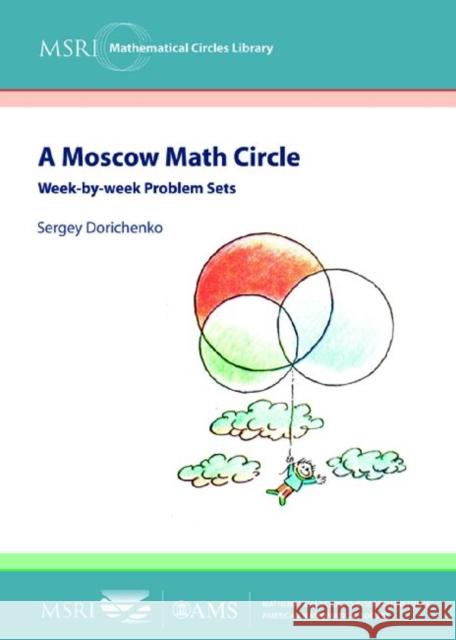 A Moscow Math Circle : Week-by-week Problem Sets S A Dorichenko   9780821868744 American Mathematical Society