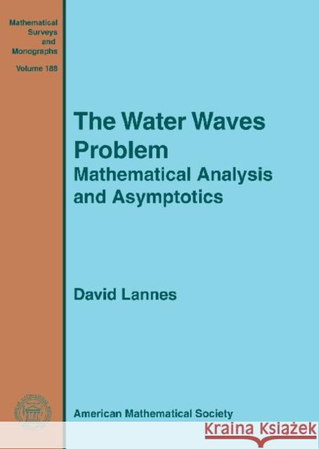The Water Waves Problem : Mathematical Analysis and Asymptotics David Lannes   9780821894705